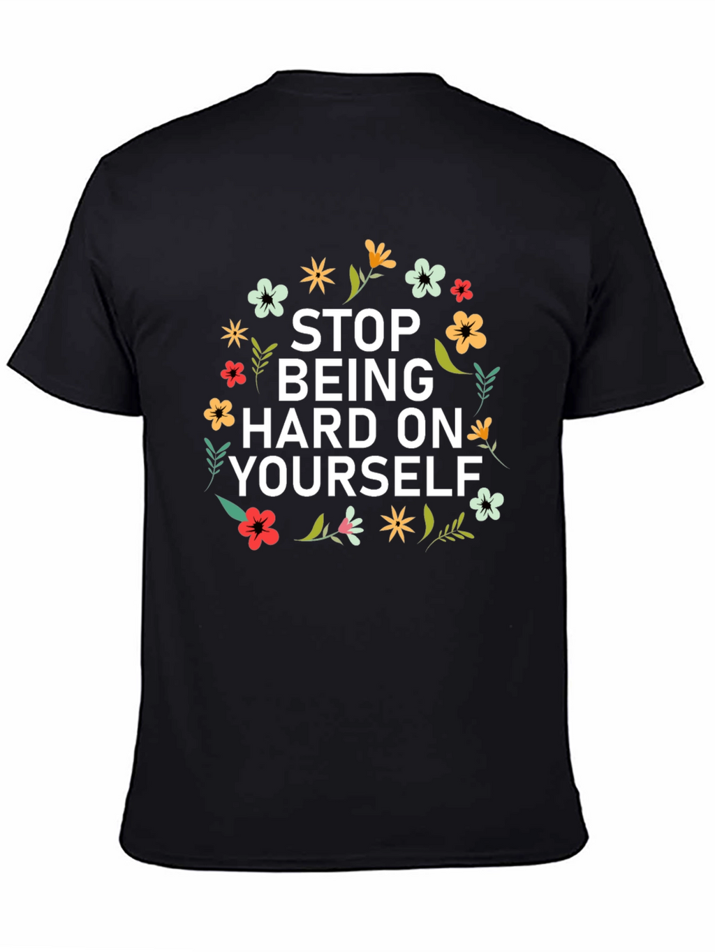 Floral Stop Being Hard on Yourself Graphic Tee
