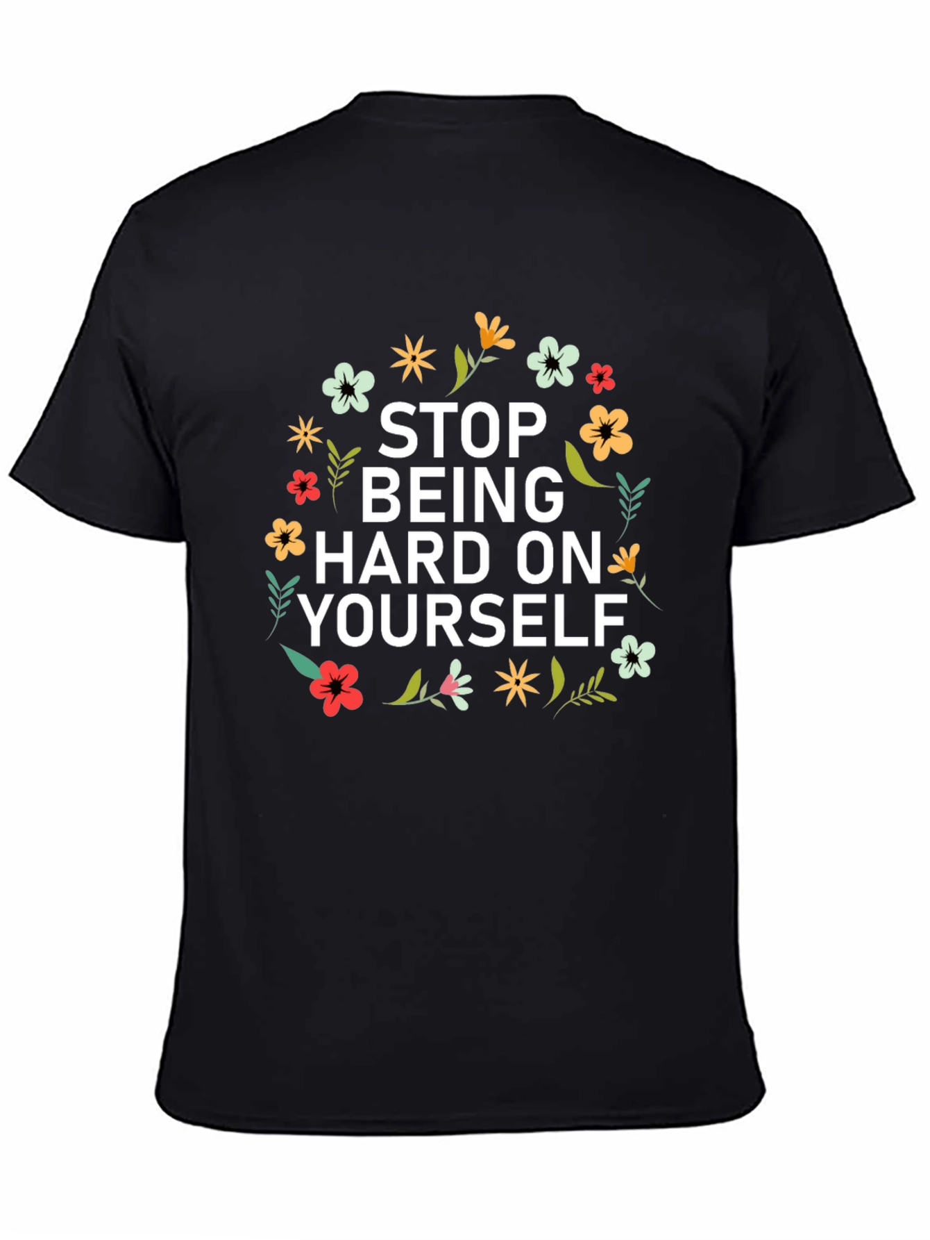 Floral Stop Being Hard on Yourself Graphic Tee