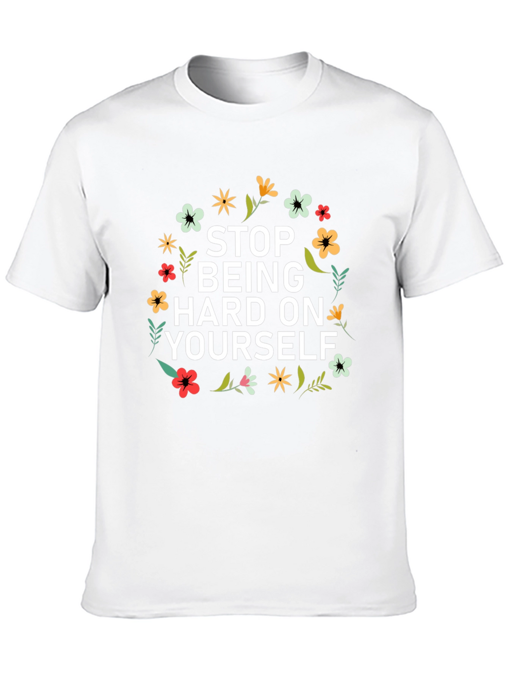 Floral Stop Being Hard on Yourself Graphic Tee