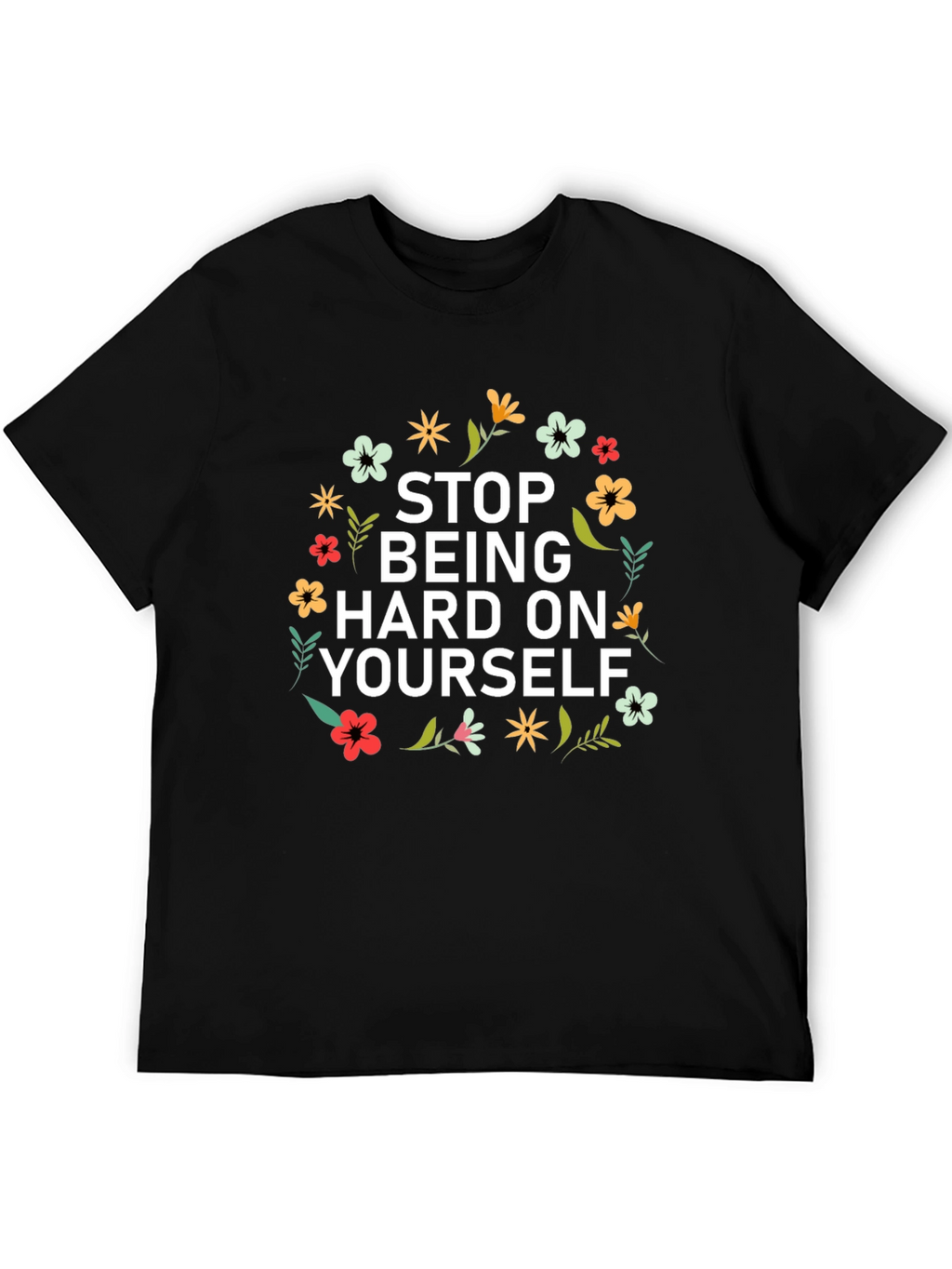 Floral Stop Being Hard on Yourself Graphic Tee