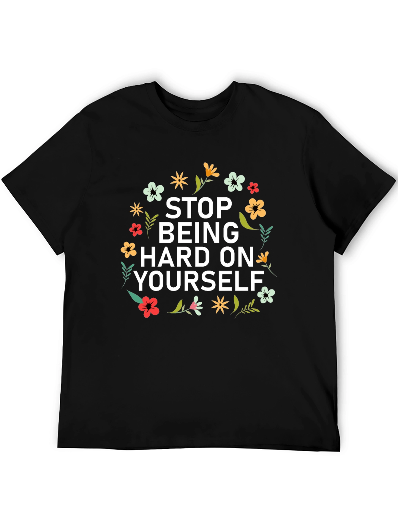 Floral Stop Being Hard on Yourself Graphic Tee