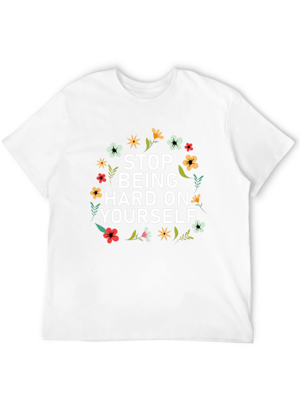 Floral Stop Being Hard on Yourself Graphic Tee