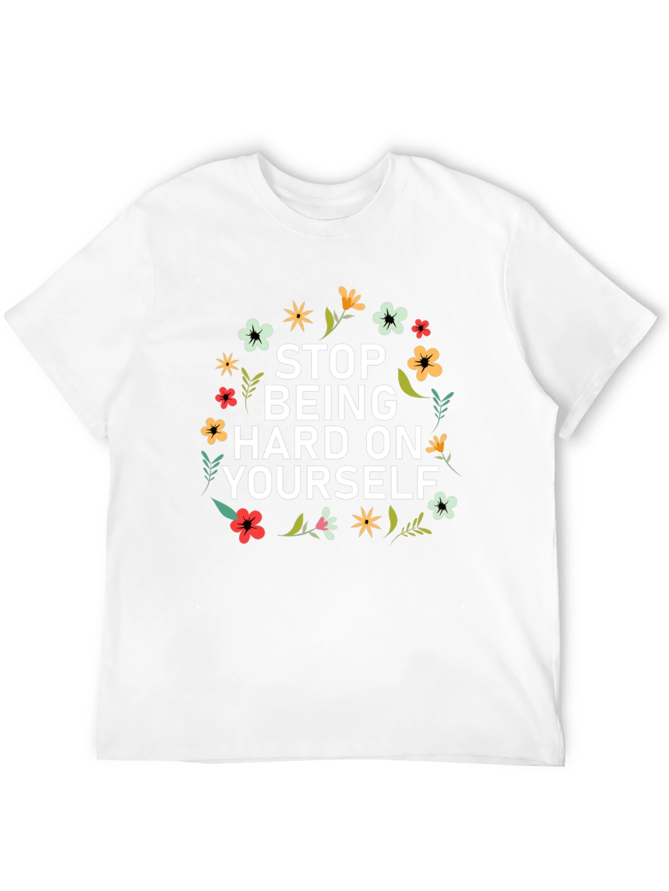 Floral Stop Being Hard on Yourself Graphic Tee