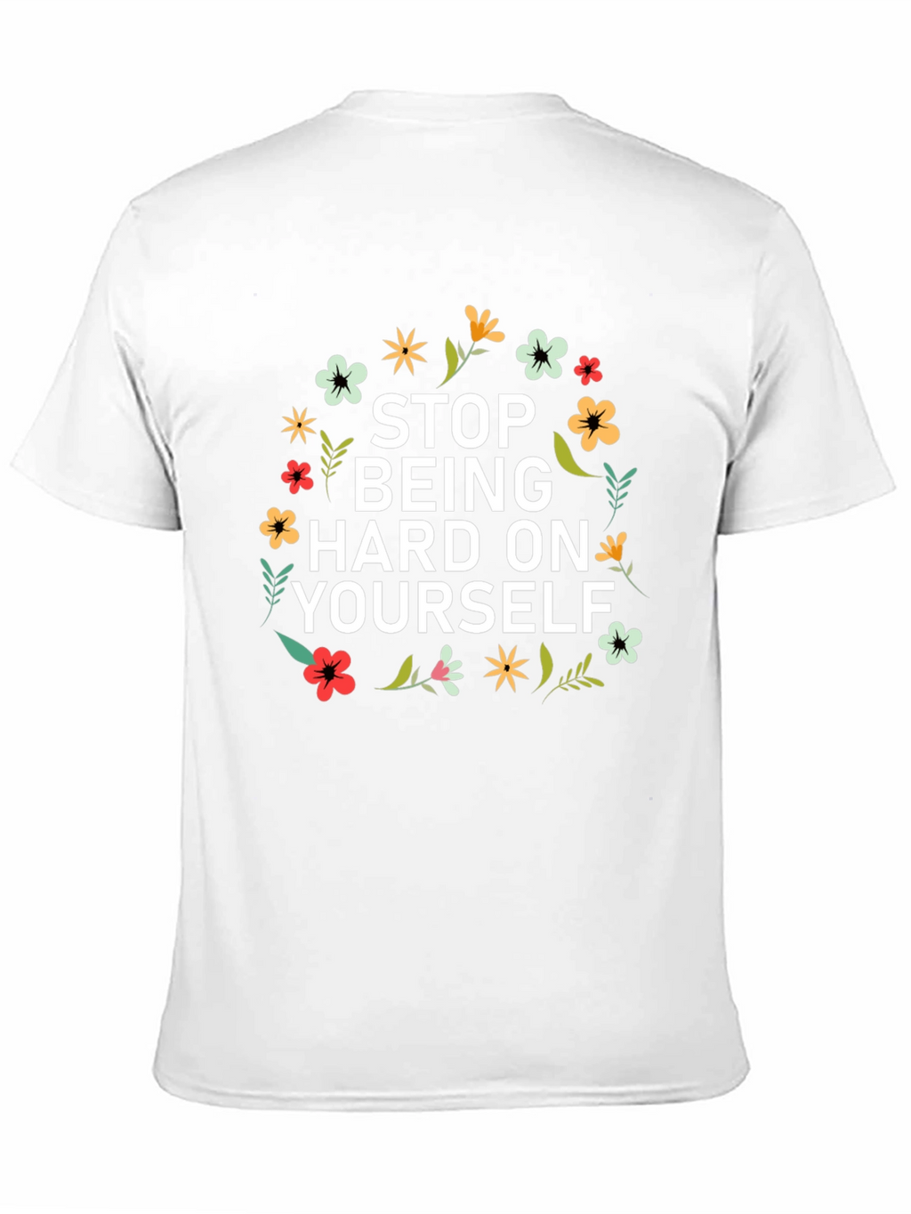 Floral Stop Being Hard on Yourself Graphic Tee