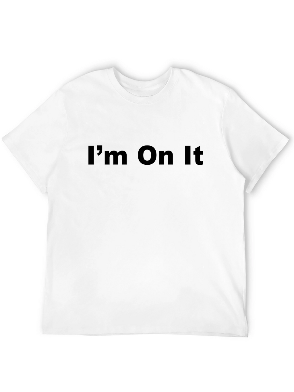 Im On It - Graphic Tee