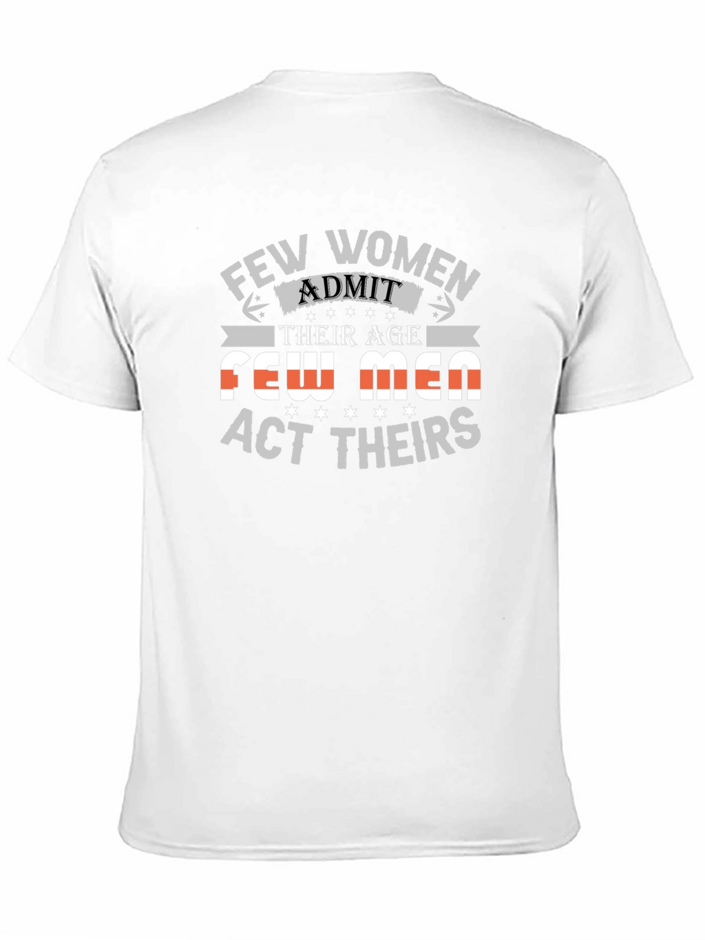 Few Women Admit Age Graphic Tee