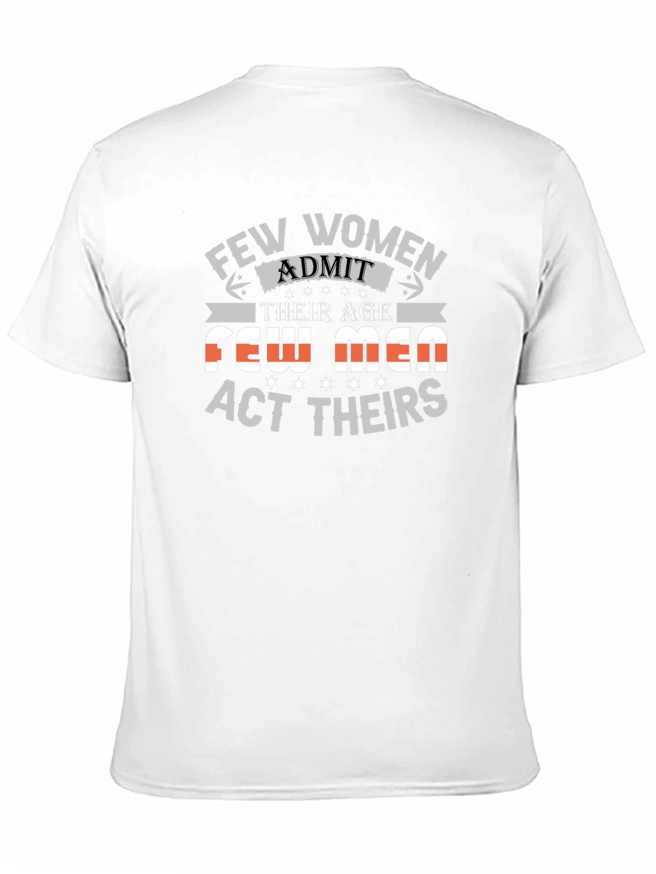 Few Women Admit Age Graphic Tee