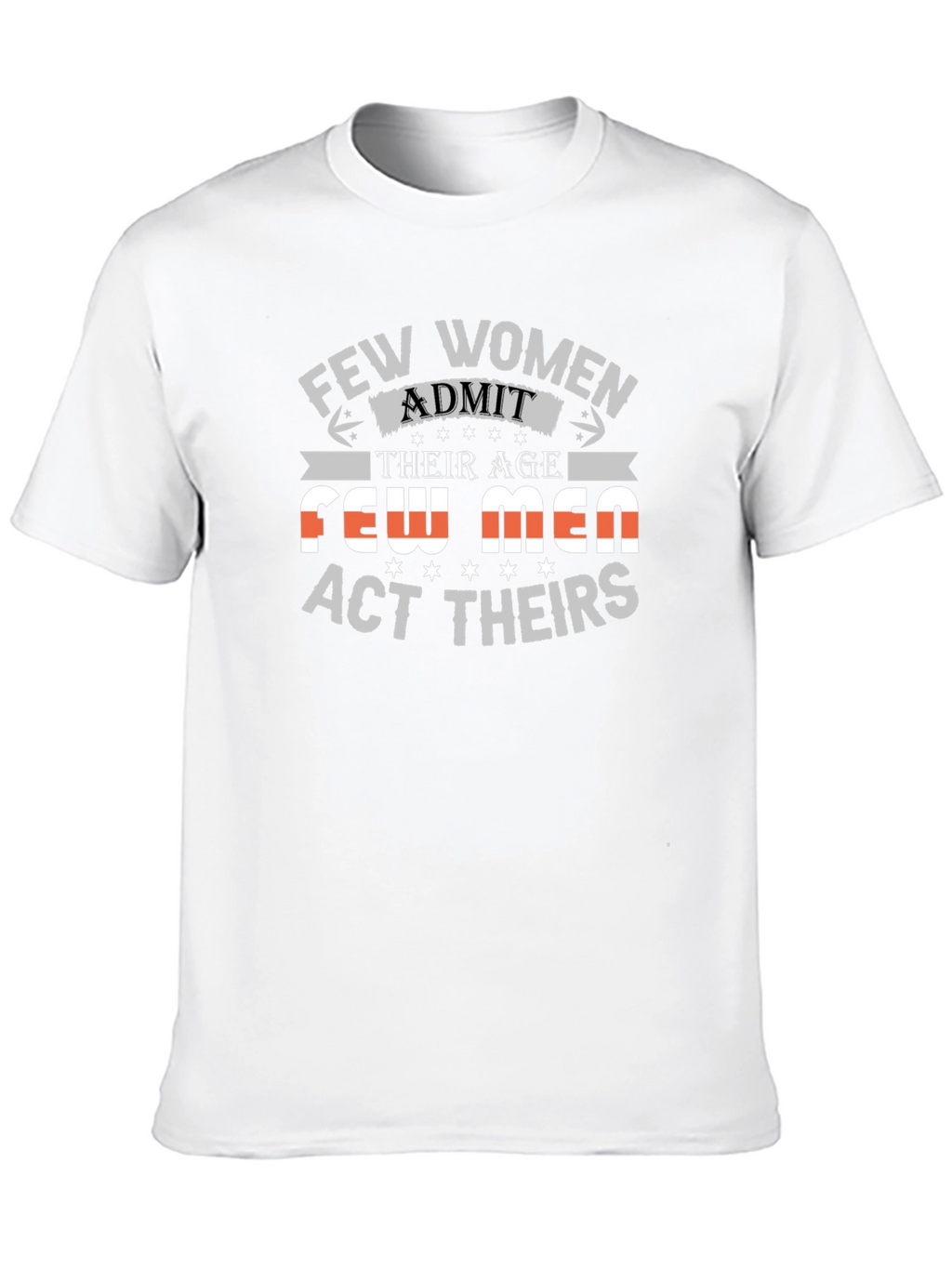 Few Women Admit Age Graphic Tee