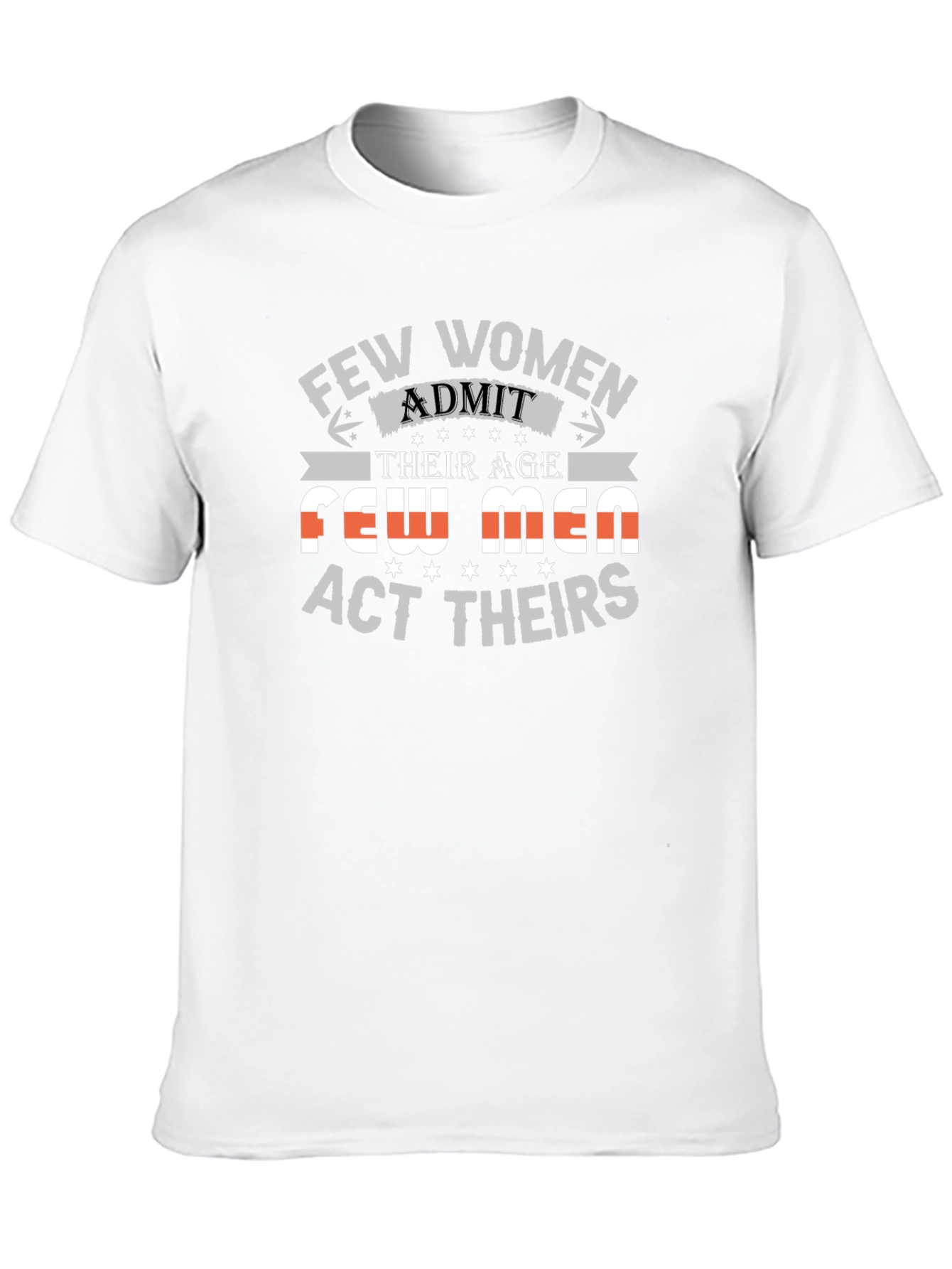 Few Women Admit Age Graphic Tee