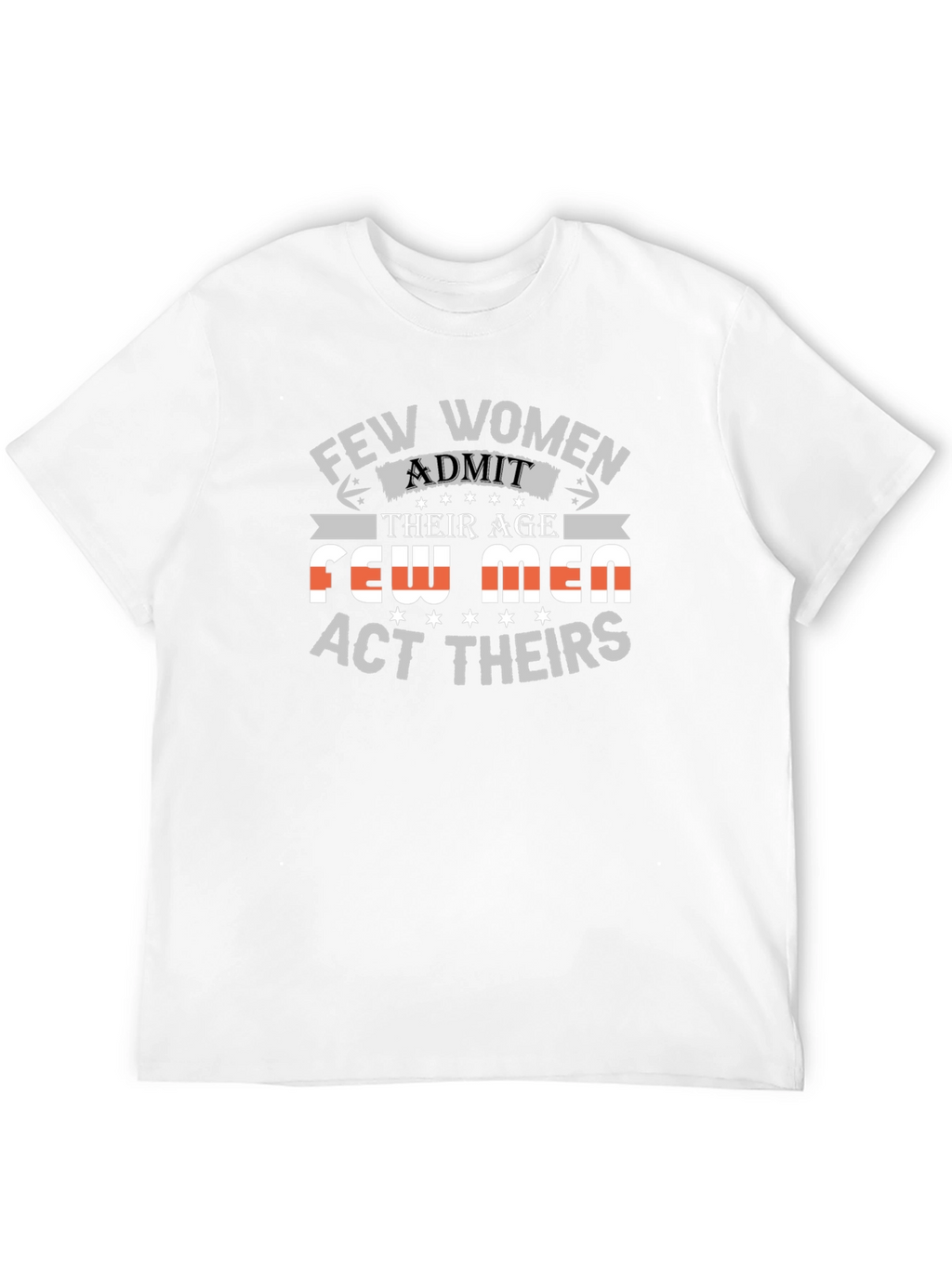 Few Women Admit Age Graphic Tee