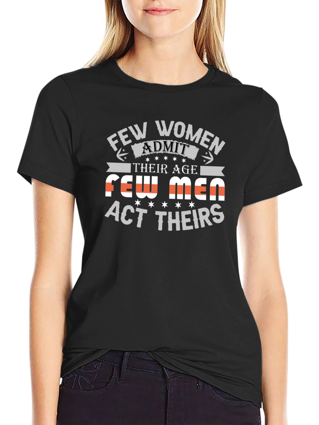 Few Women Admit Age Graphic Tee