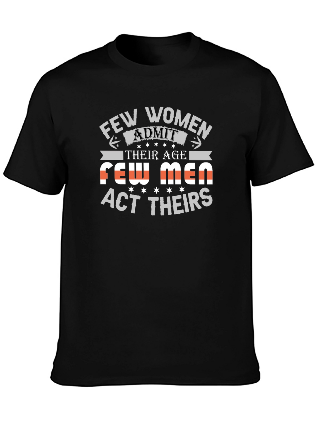Few Women Admit Age Graphic Tee