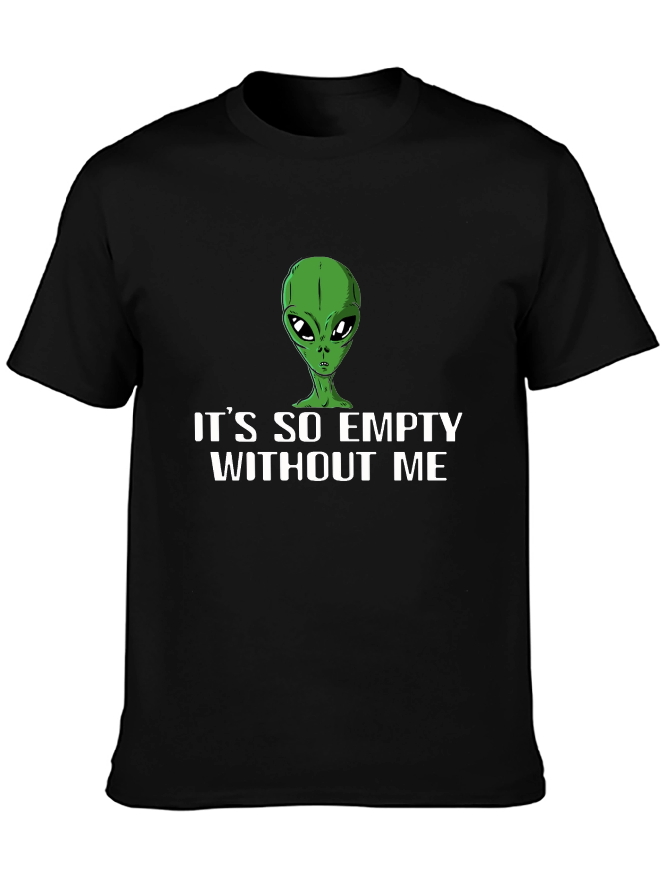 Its So Empty Without Me Alien T-Shirt