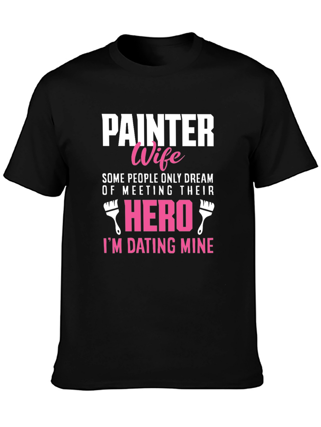 Painter Wife T-Shirt - Dating My Hero Tee