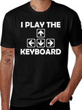 I Play the Keyboard T-Shirt - Gamer Humor