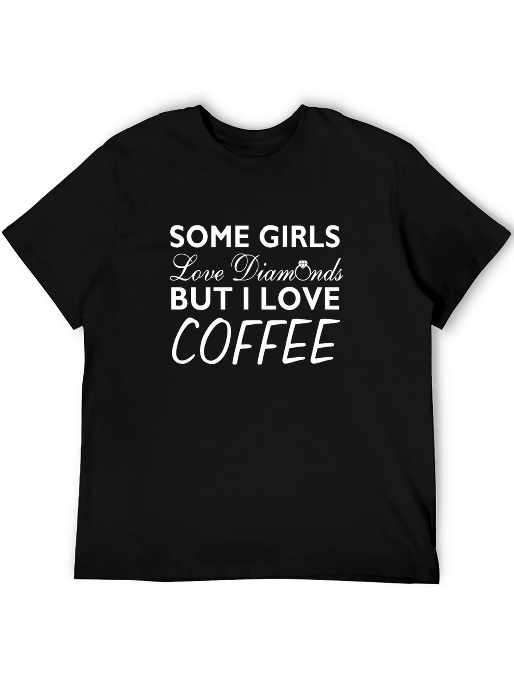 Coffee Lover T-Shirt: Some Girls Love Diamonds