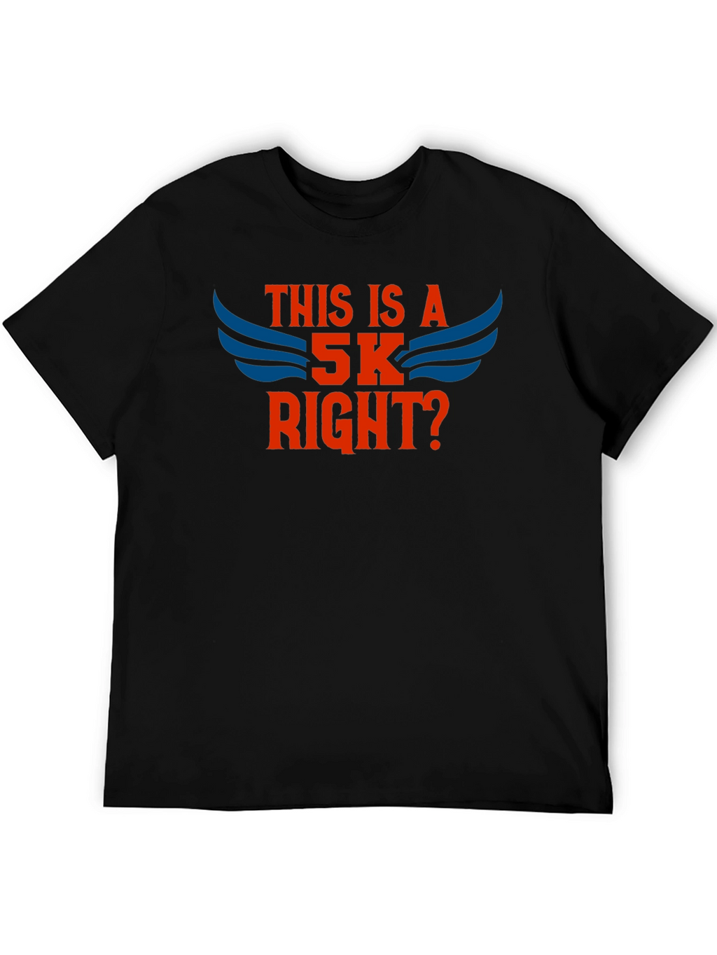 This Is A 5K Right? T-Shirt