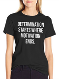 Determination Starts Where Motivation Ends T-Shirt