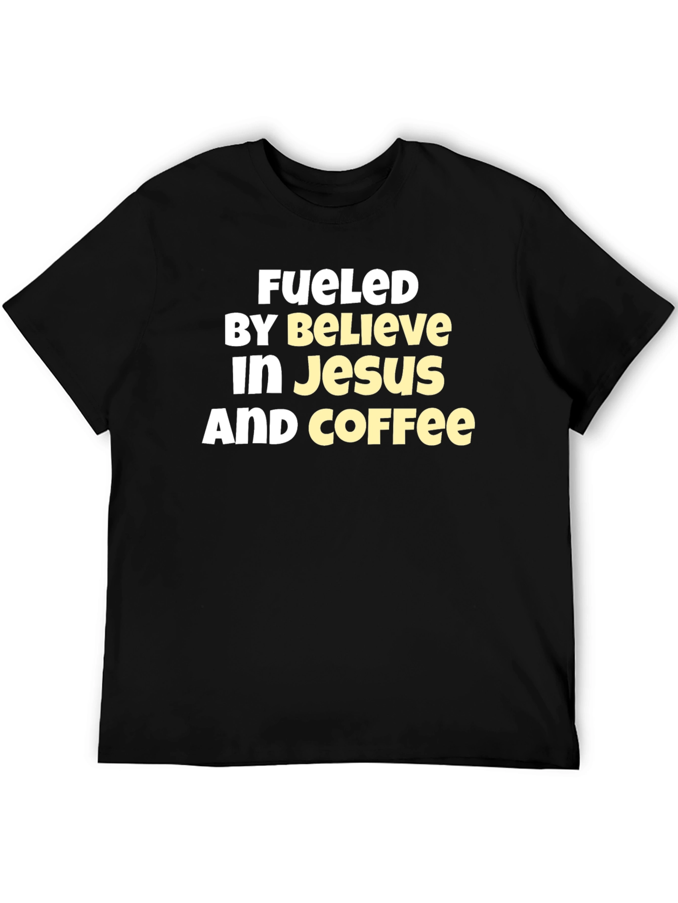 Fueled By Believe In Jesus And Coffee T-Shirt