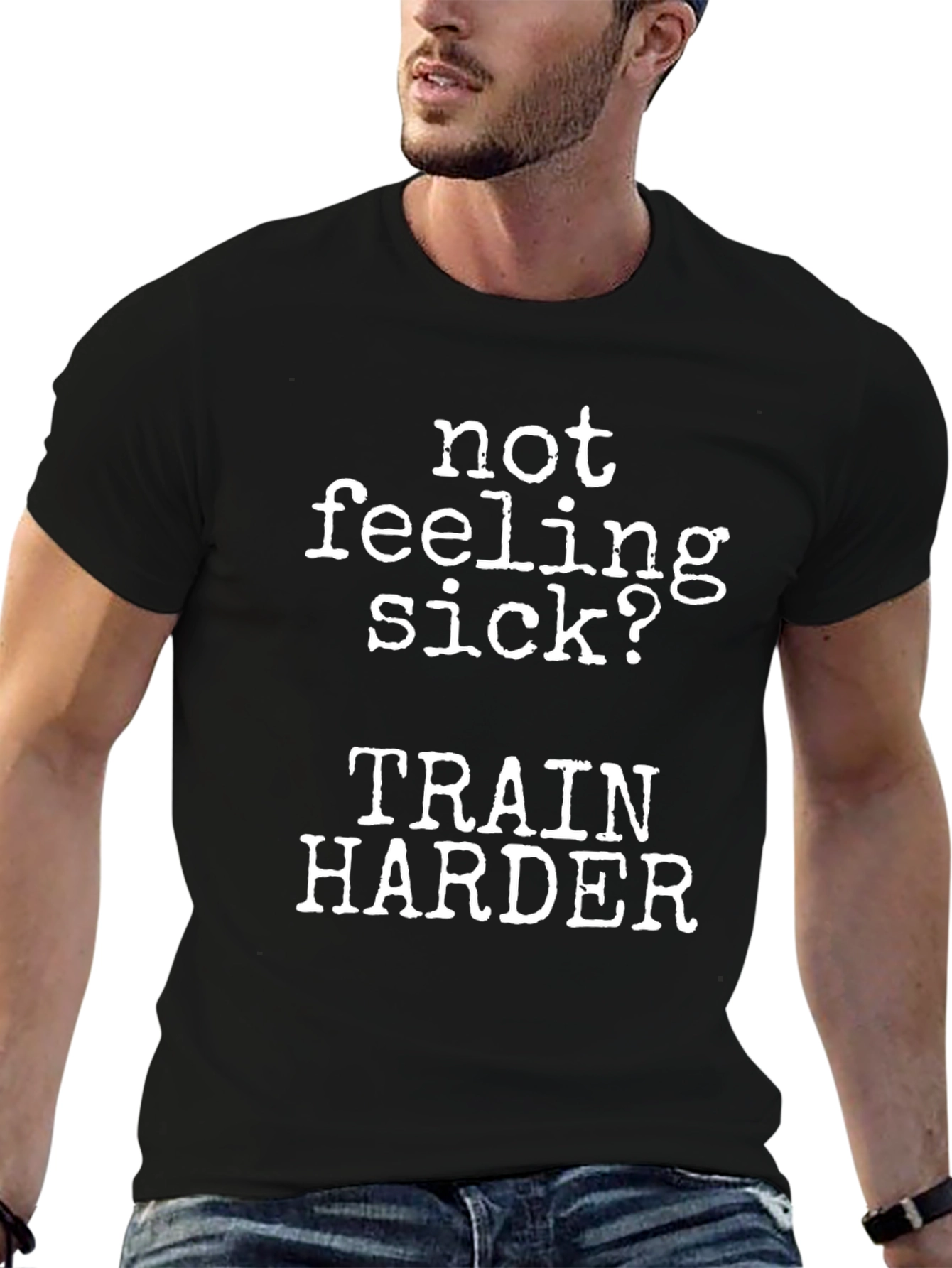 Not Feeling Sick? Train Harder Black T-Shirt