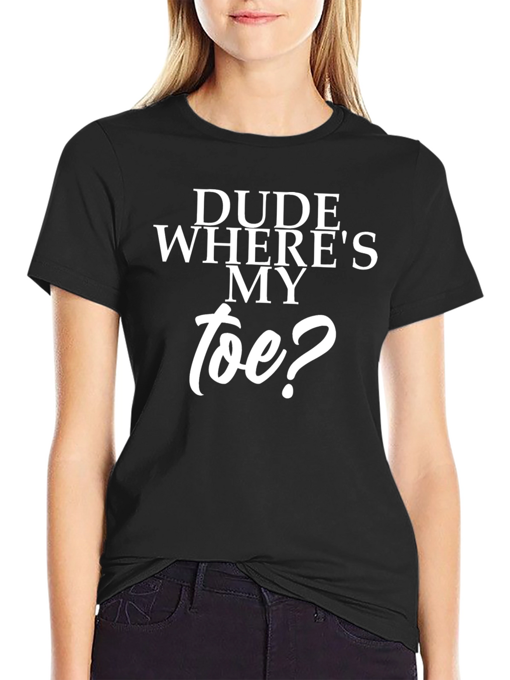 Dude Wheres My Toe? Black T-Shirt