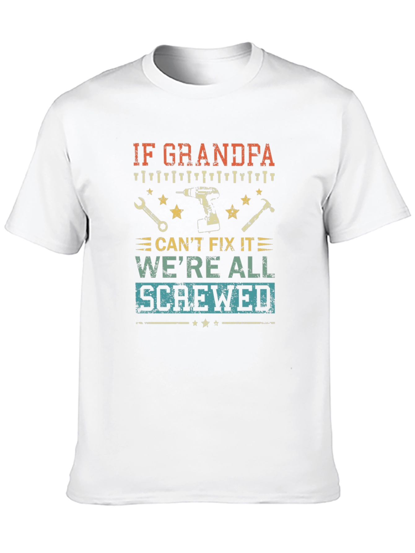Grandpa Fix-It T-Shirt: If He Cant Were Screwed!