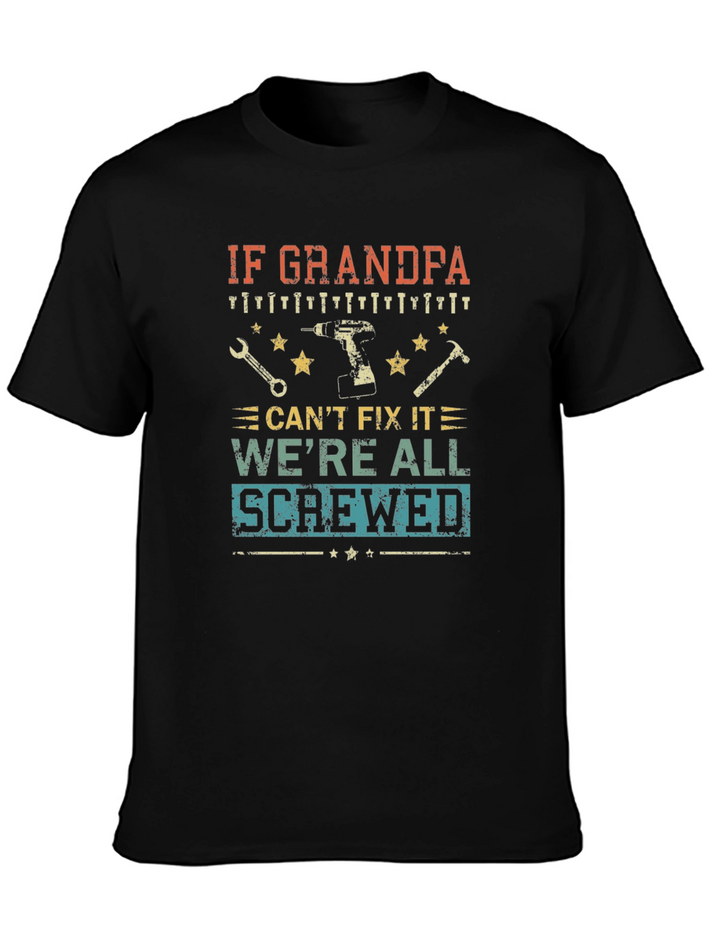 Grandpa Fix-It T-Shirt: If He Cant Were Screwed!