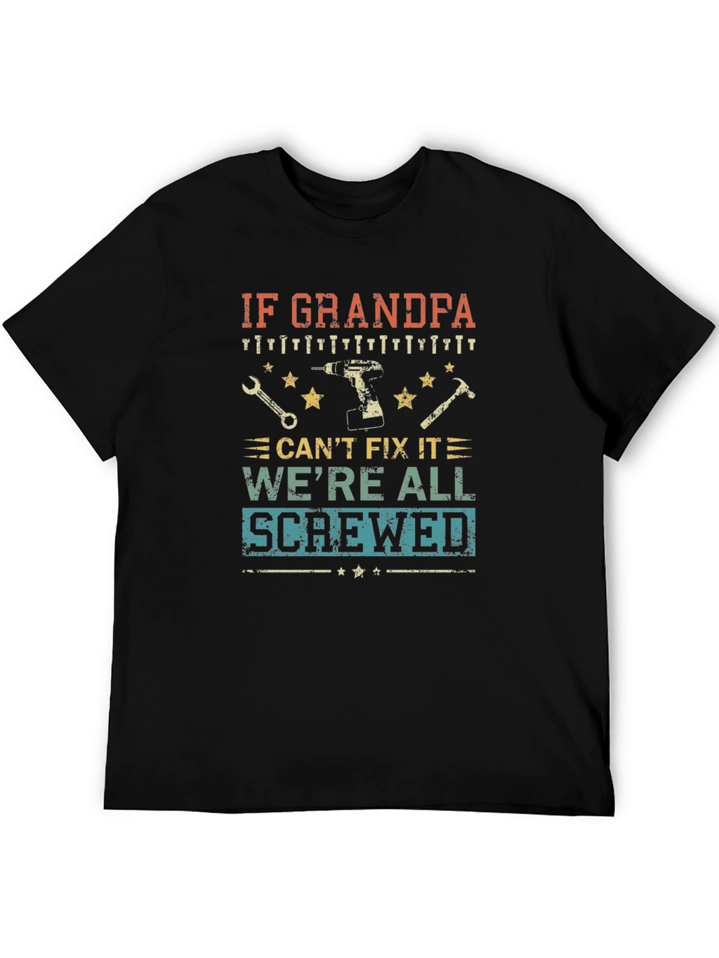 Grandpa Fix-It T-Shirt: If He Cant Were Screwed!