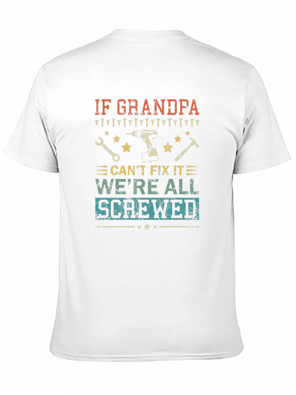 Grandpa Fix-It T-Shirt: If He Cant Were Screwed!