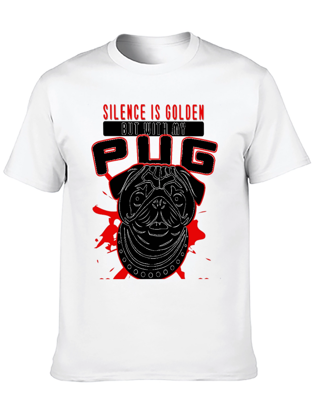Silence is Golden But With My Pug T-Shirt