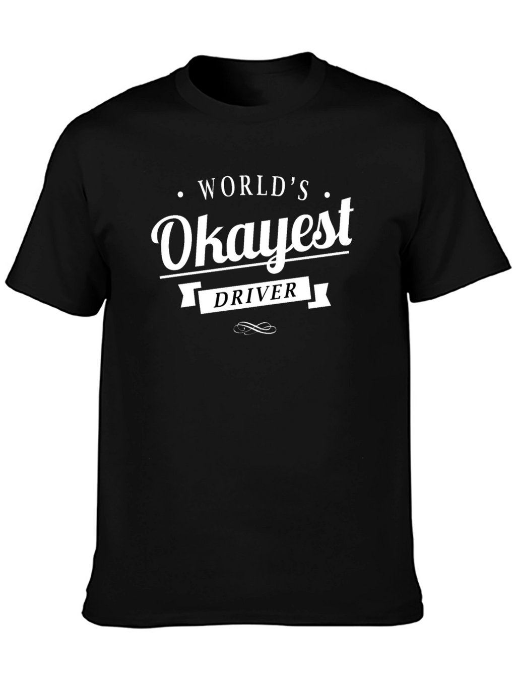 Worlds Okayest Driver T-Shirt - Funny Sarcastic Tee