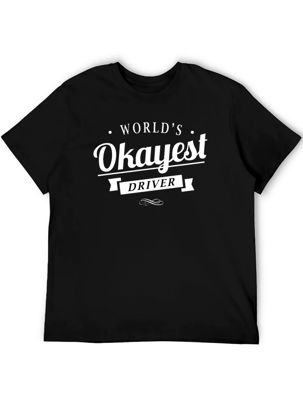 Worlds Okayest Driver T-Shirt - Funny Sarcastic Tee
