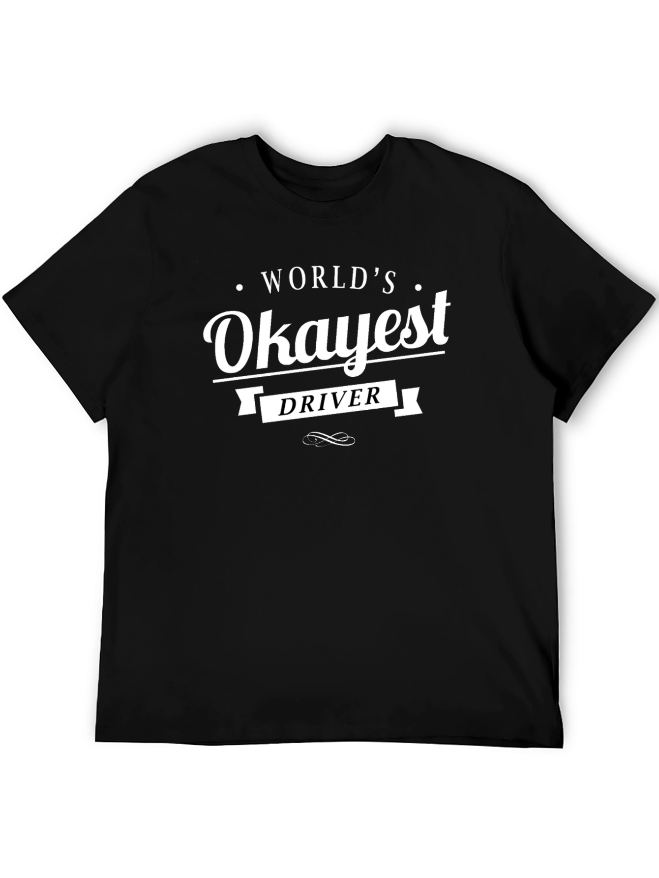 Worlds Okayest Driver T-Shirt - Funny Sarcastic Tee
