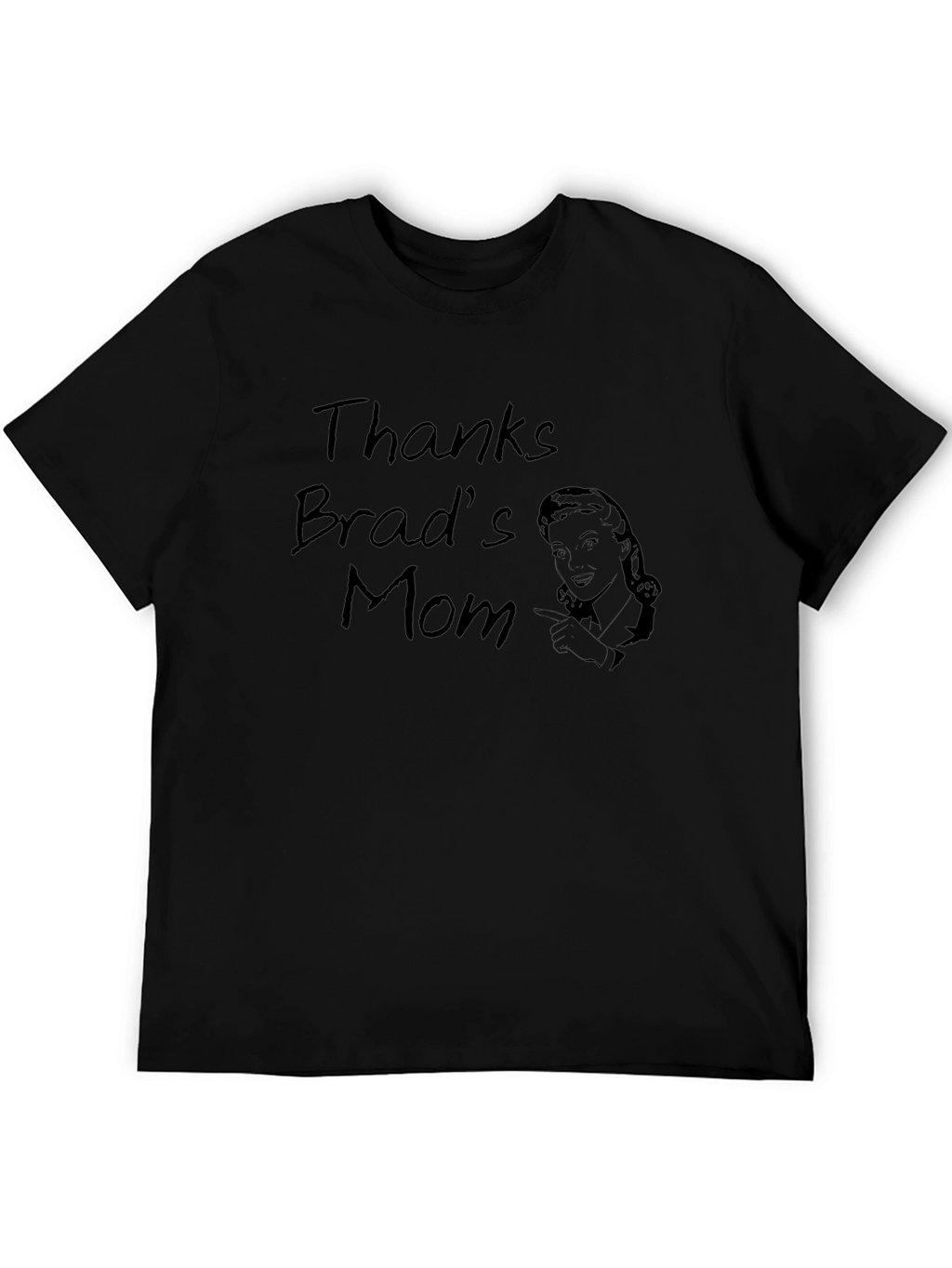 Thanks Brads Mom Funny Graphic T-Shirt