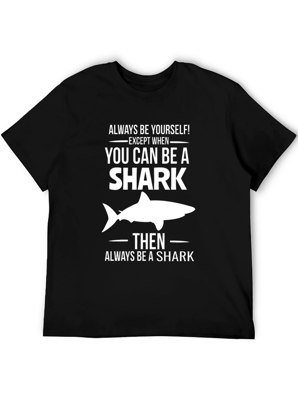 Always Be a Shark T-Shirt - Funny Graphic Tee