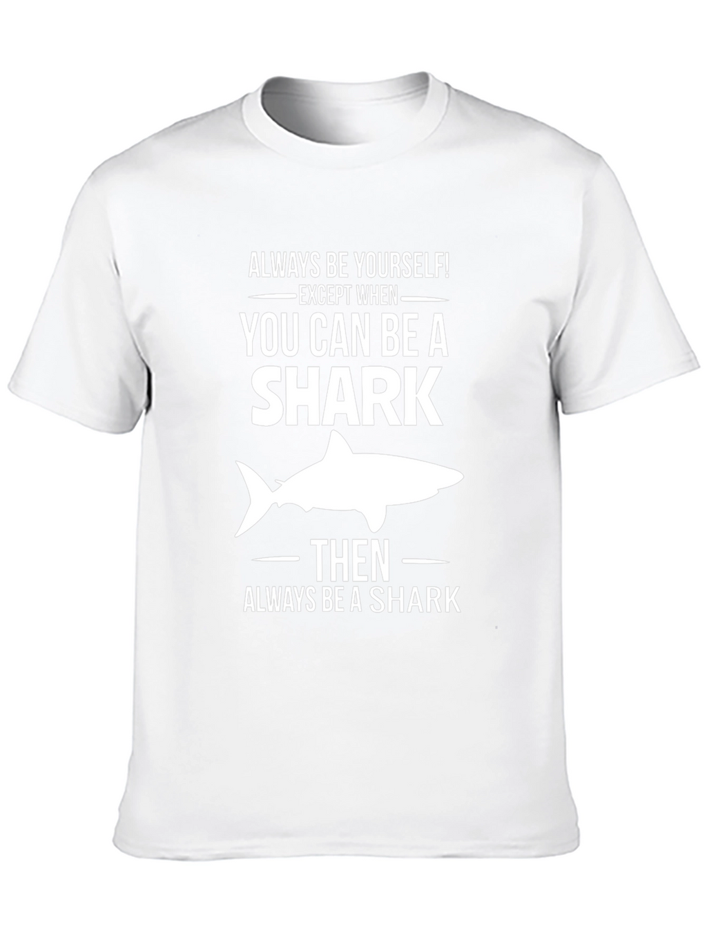 Always Be a Shark T-Shirt - Funny Graphic Tee