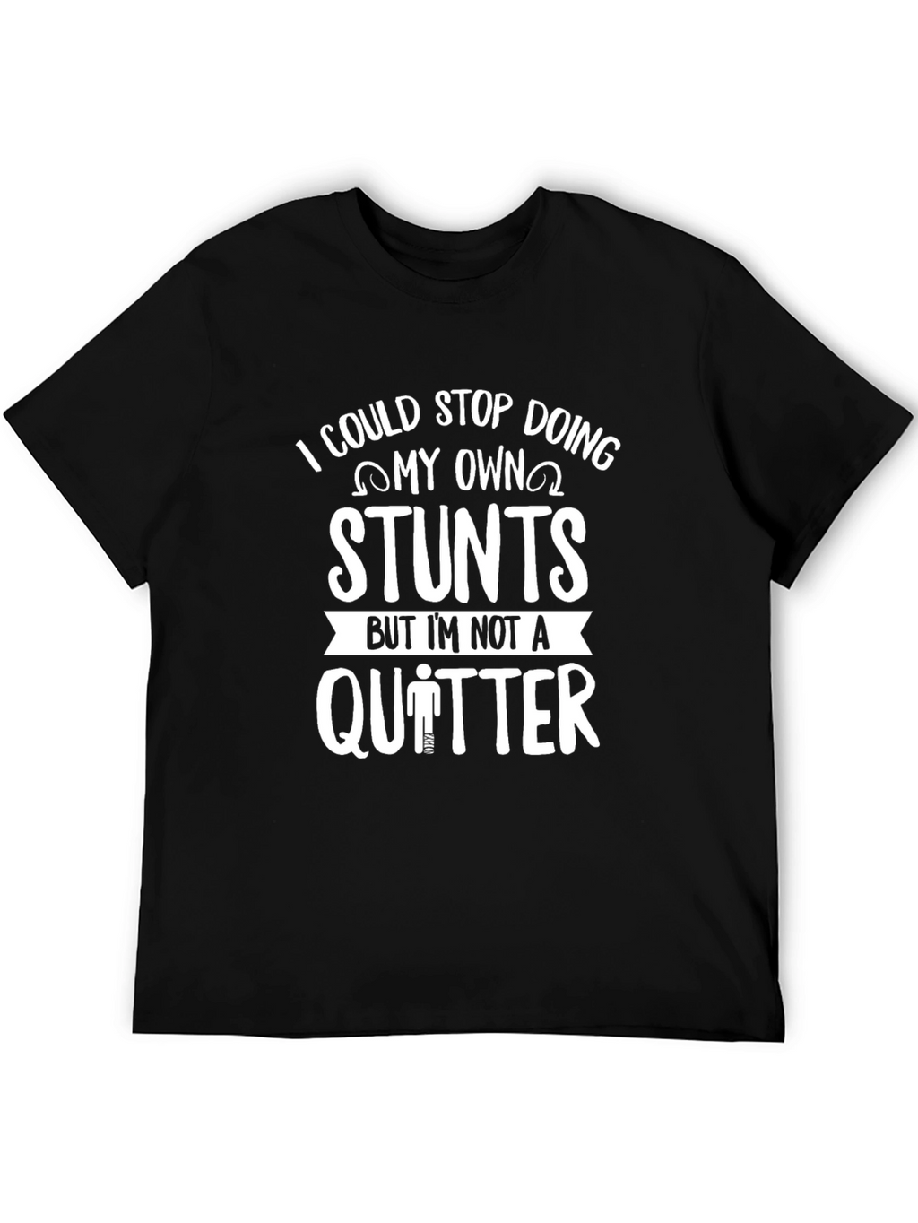 I Could Stop Doing My Own Stunts T-Shirt