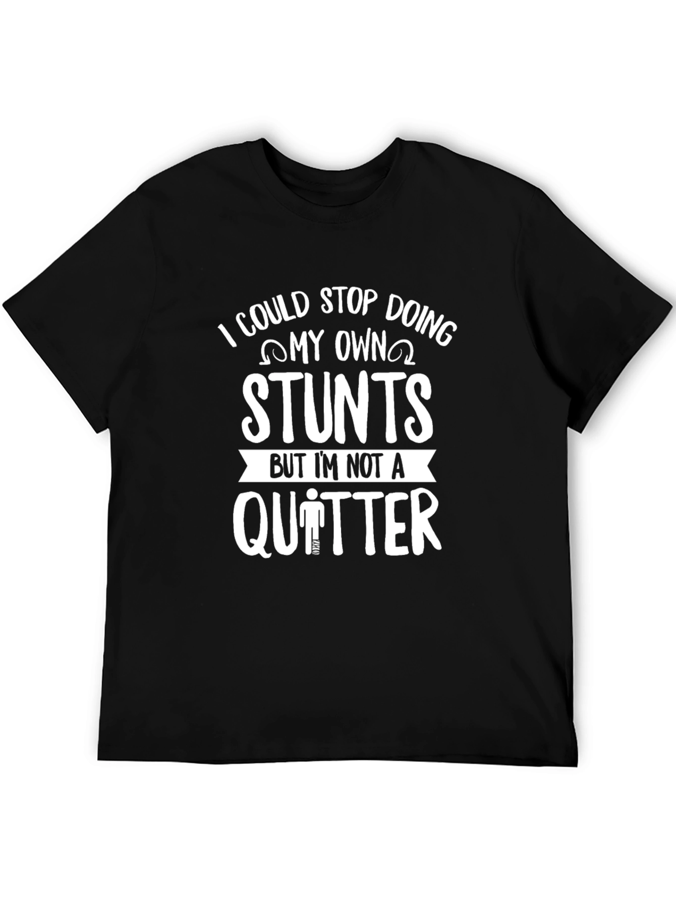 I Could Stop Doing My Own Stunts T-Shirt