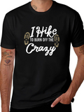 I Hike to Burn Off The Crazy Tee