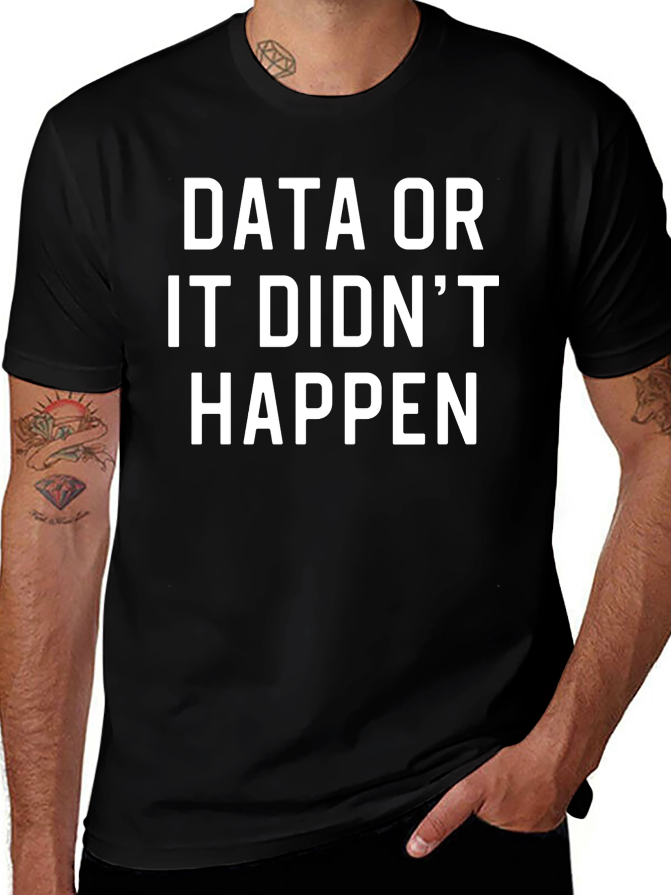 Data or It Didnt Happen T-Shirt