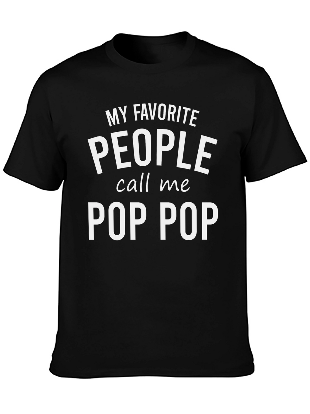 My Favorite People Call Me Pop Pop T-Shirt