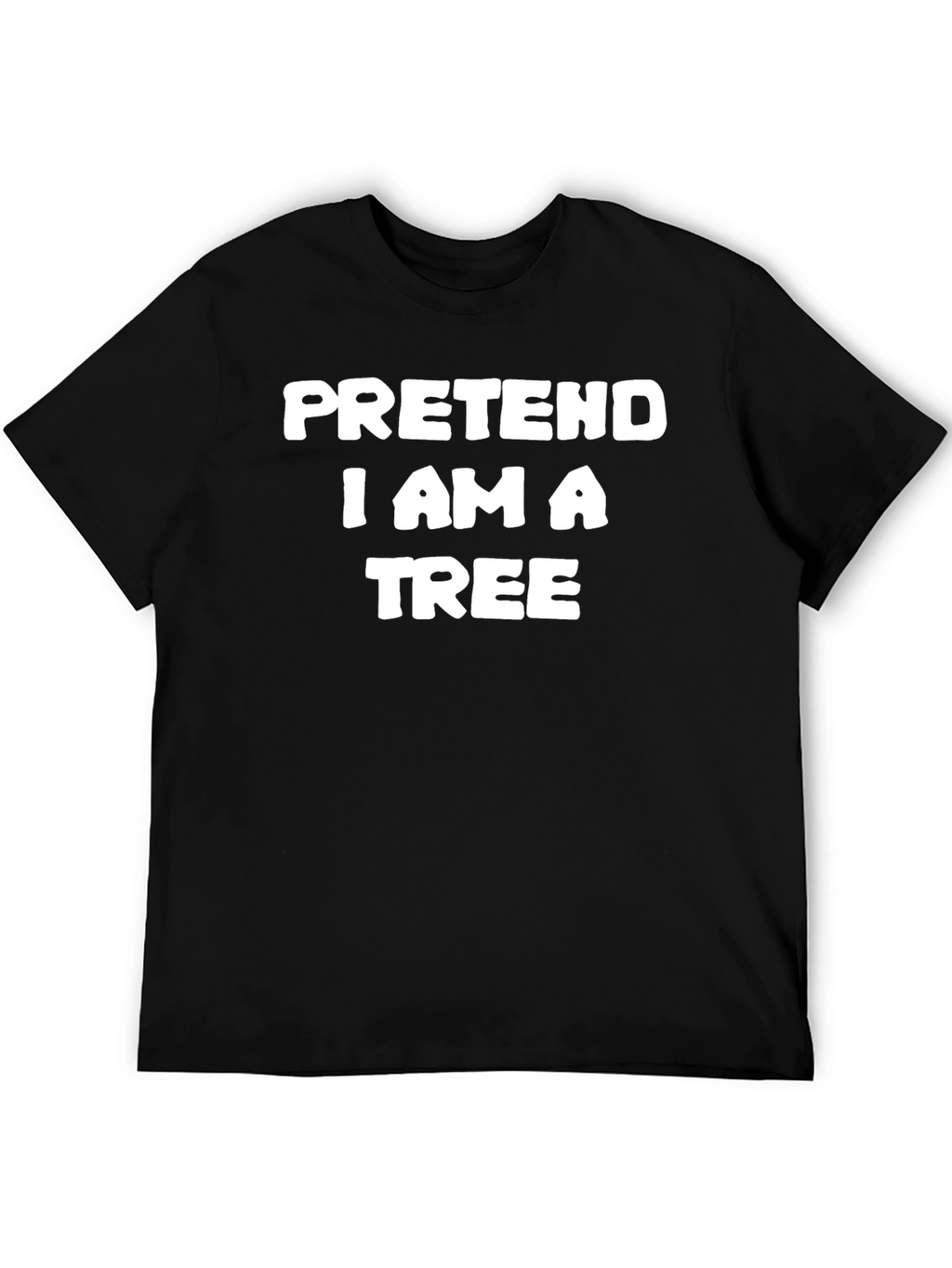 Pretend I Am A Tree Funny T-Shirt