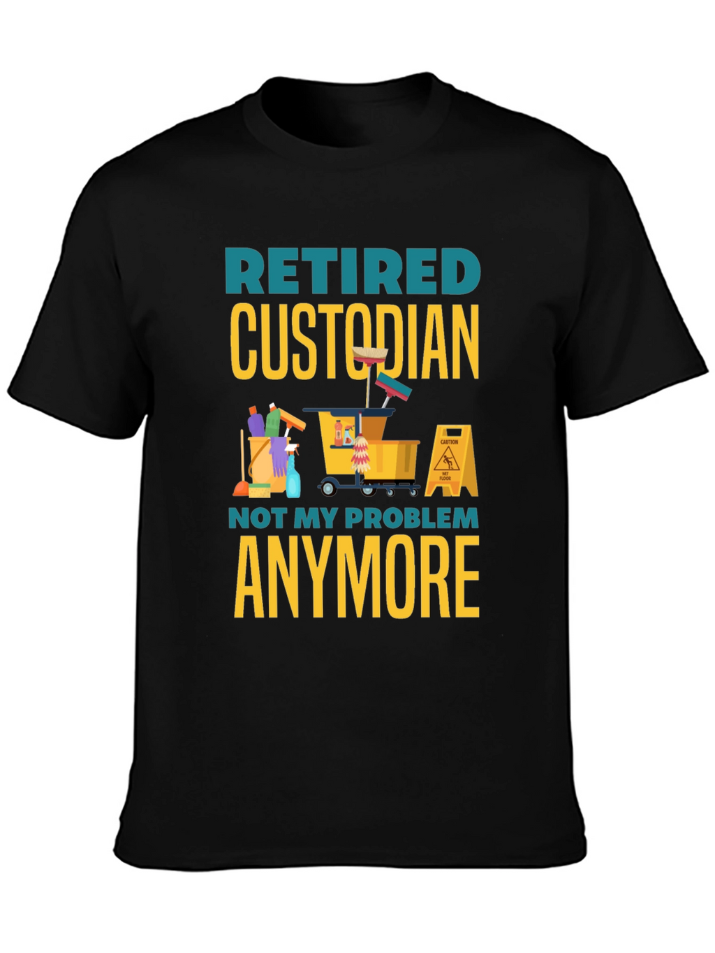 Retired Custodian T-Shirt: Not My Problem Anymore!