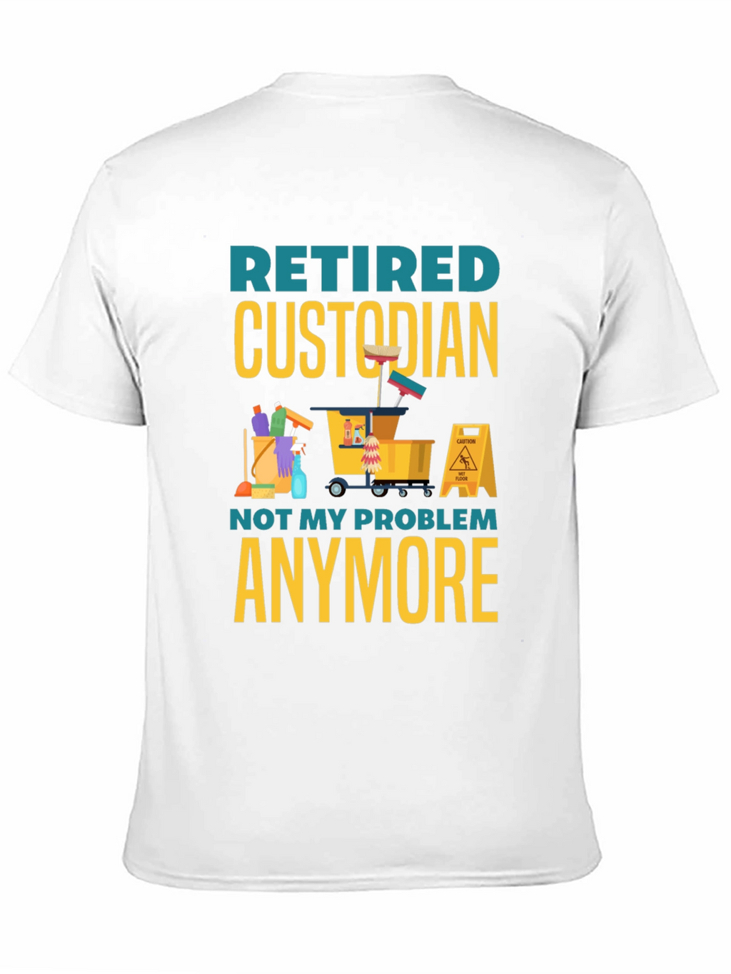 Retired Custodian T-Shirt: Not My Problem Anymore!
