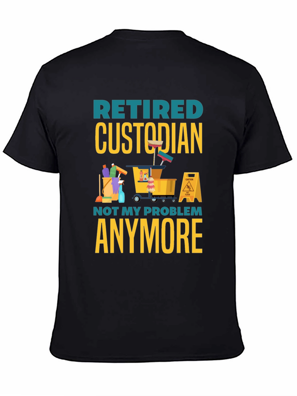 Retired Custodian T-Shirt: Not My Problem Anymore!