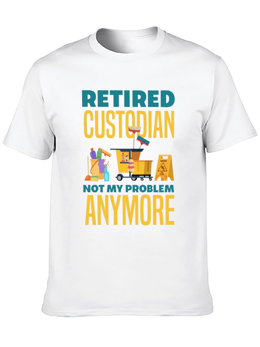 Retired Custodian T-Shirt: Not My Problem Anymore!