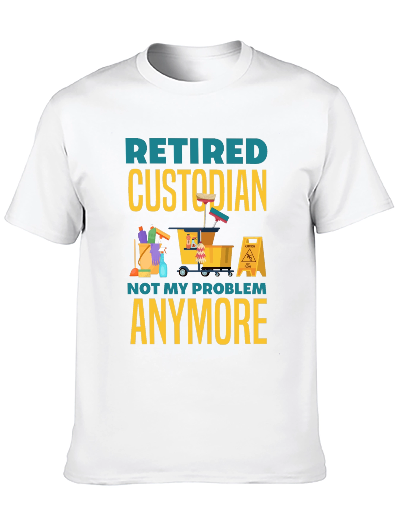 Retired Custodian T-Shirt: Not My Problem Anymore!