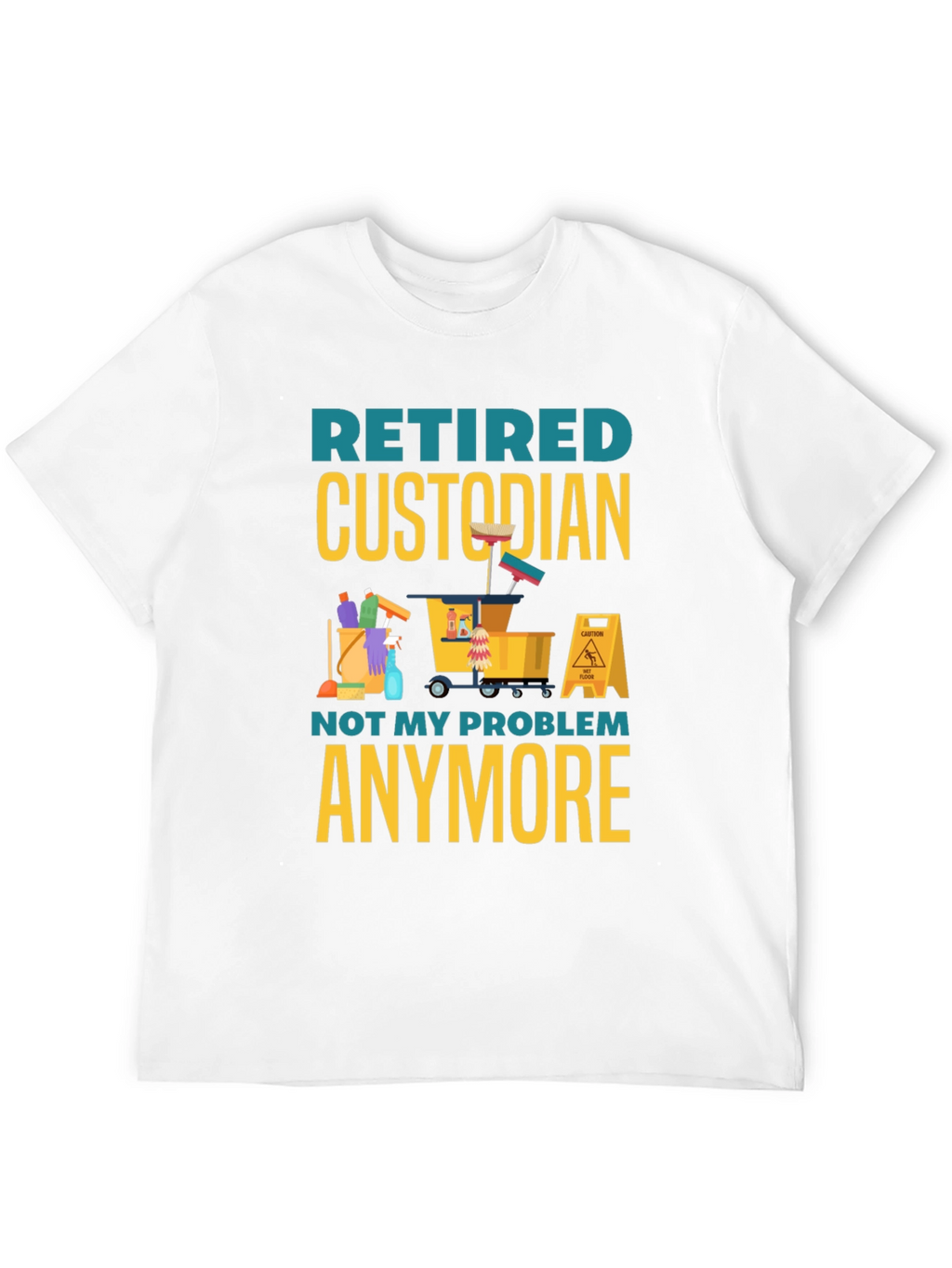 Retired Custodian T-Shirt: Not My Problem Anymore!