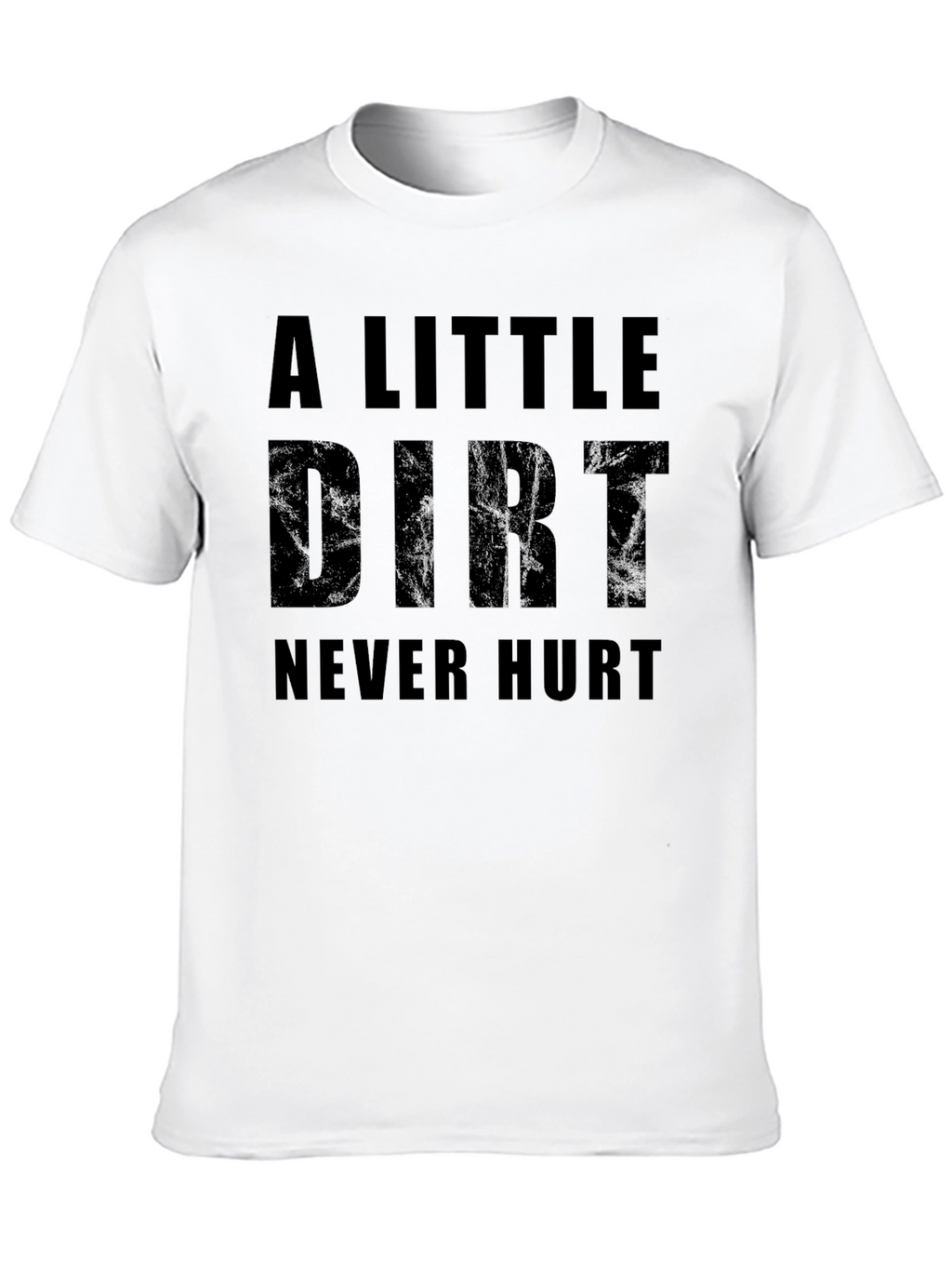 A Little Dirt Never Hurt Graphic T-Shirt