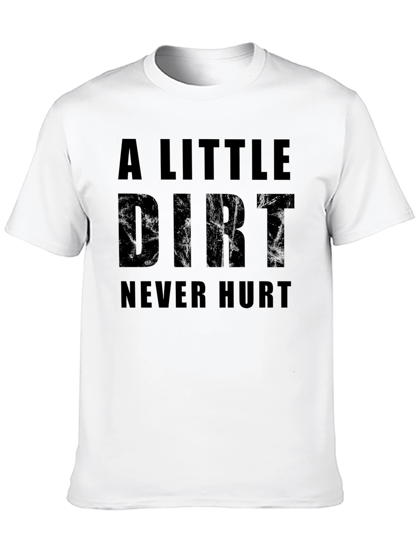 A Little Dirt Never Hurt Graphic T-Shirt